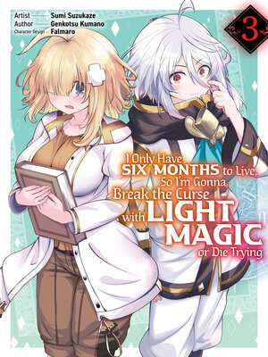 cover image of I Only Have Six Months to Live, So I'm Gonna Break the Curse with Light Magic or Die Trying, Volume 3